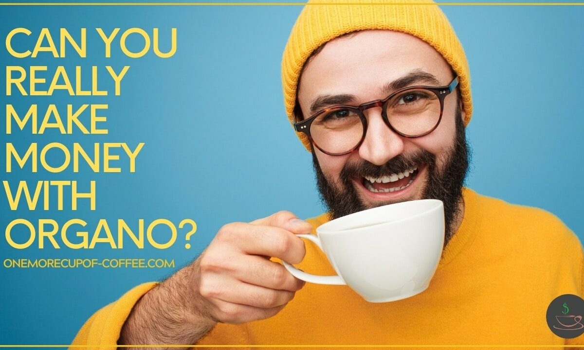 Can you Really Make Money With Organo featured image