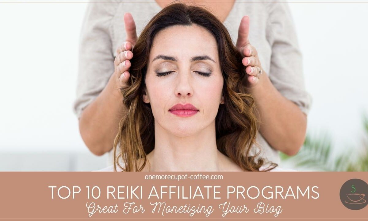 Top 10 Reiki Affiliate Programs Great For Monetizing Your Blog featured image