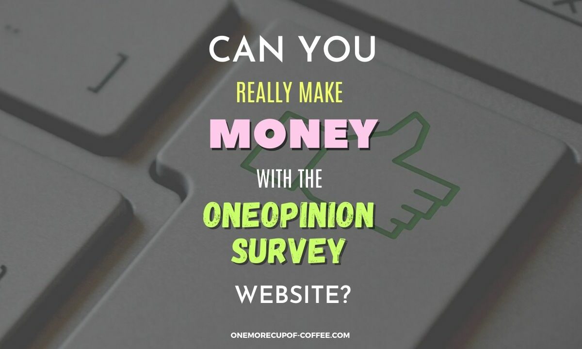Make Money With The OneOpinion Survey Website Featured Image