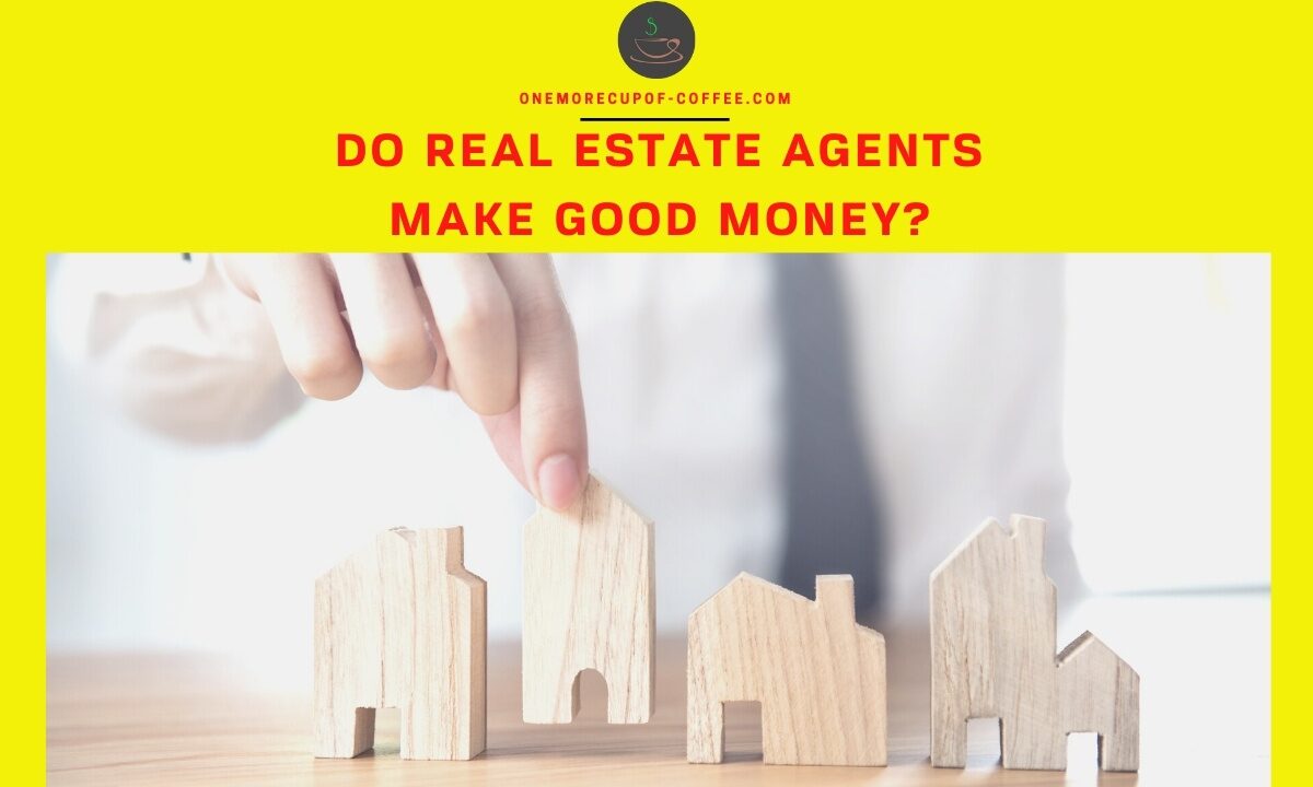 Do Real Estate Agents Make Good Money feature image