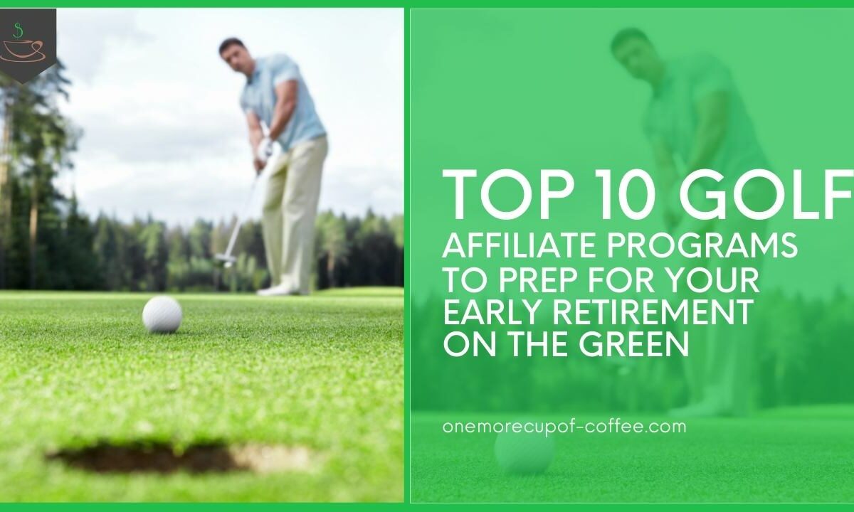 Top 10 Golf Affiliate Programs To Prep For Your Early Retirement On The Green featured image