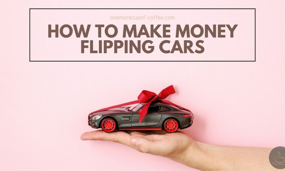 How To Make Money Flipping Cars featured image