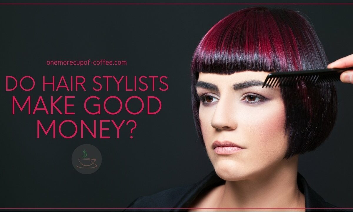 Do Hair Stylists Make Good Money featured image