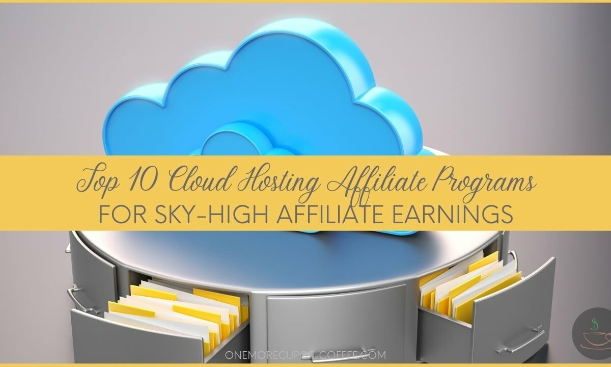 Top 10 Cloud Hosting Affiliate Programs For Sky-High Affiliate Earnings featured image