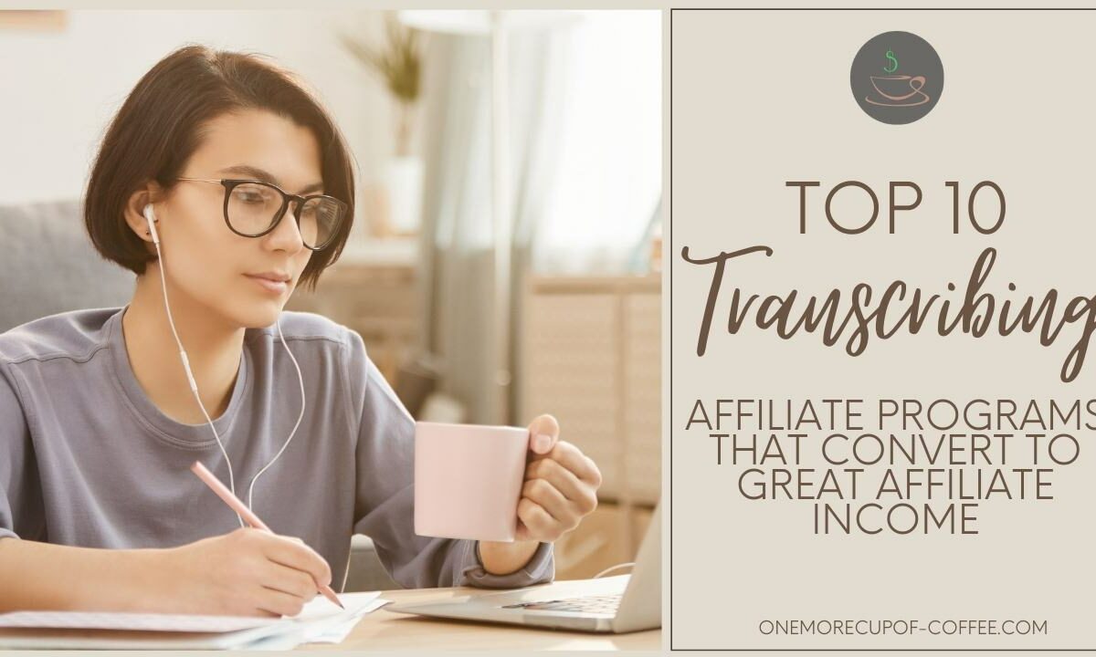 Top Ten Transcribing Affiliate Programs That Convert To Great Affiliate Income featured image