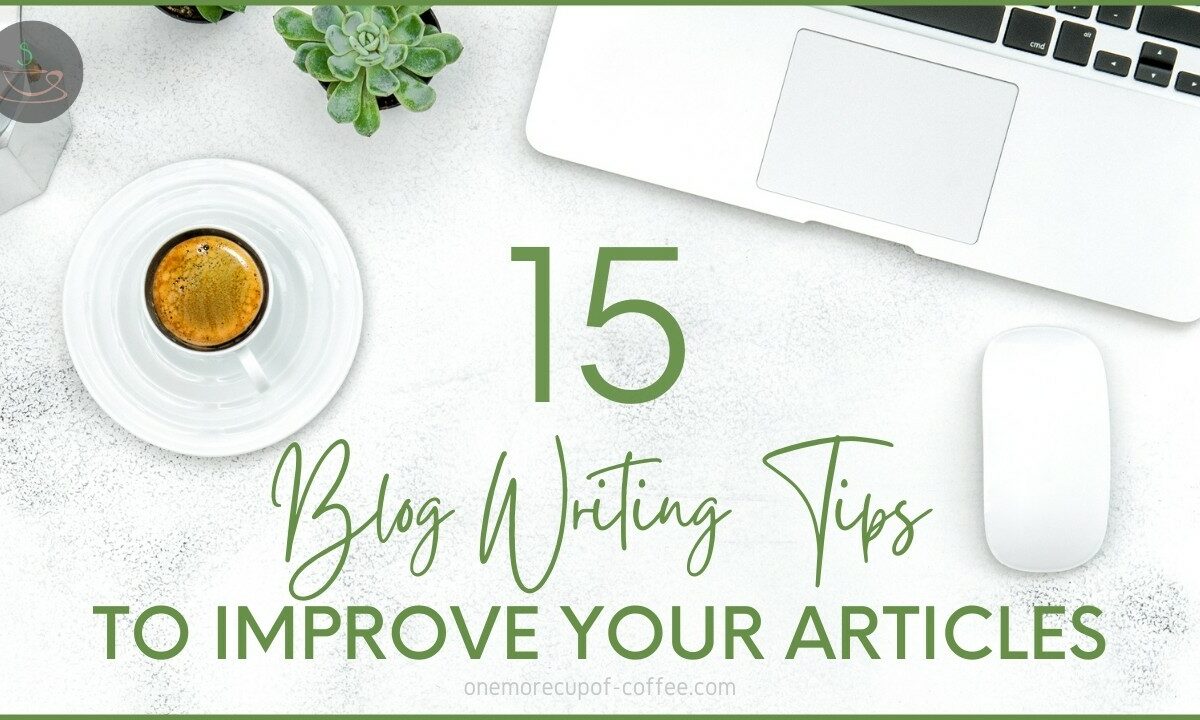 Blog Writing Tips To Improve Your Articles featured image