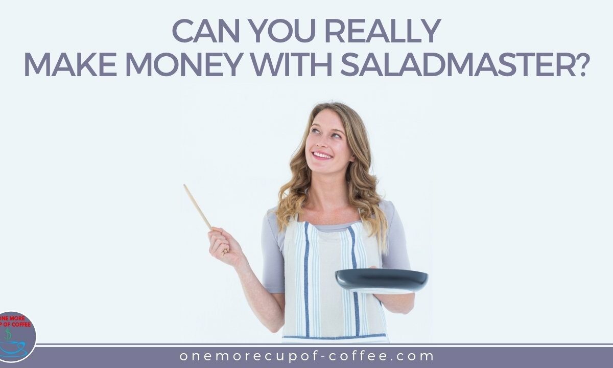 Can You Really Make Money With Saladmaster featured image
