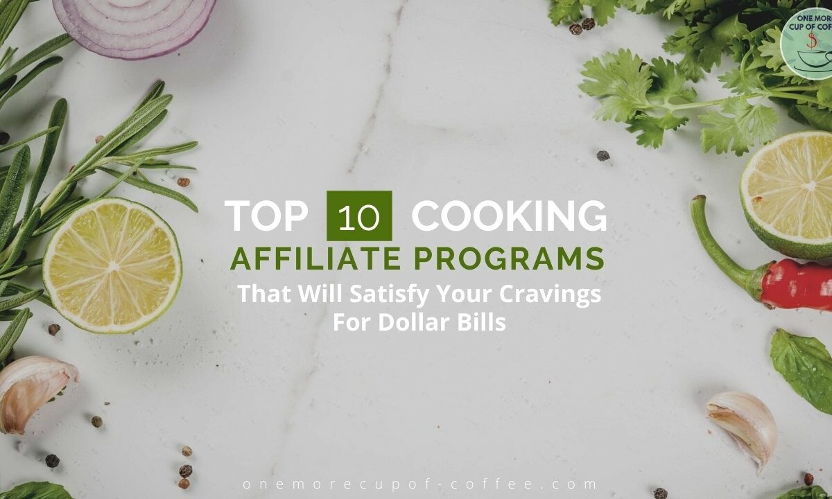 Top 10 Cooking Affiliate Programs That Will Satisfy Your Cravings For Dollar Bills featured image