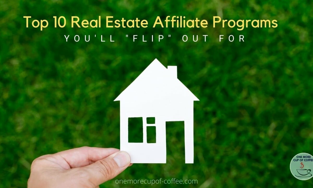 Top 10 Real Estate Affiliate Programs You'll _Flip_ Out For featured image