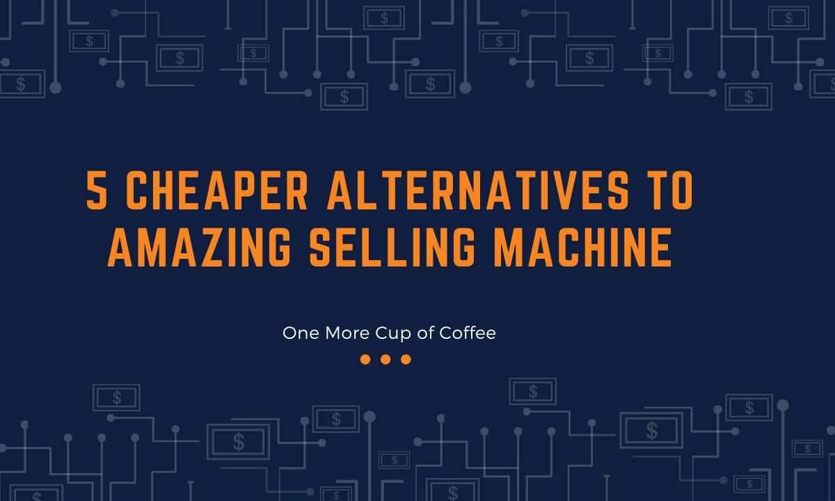 cheaper alternatives amazing selling machine