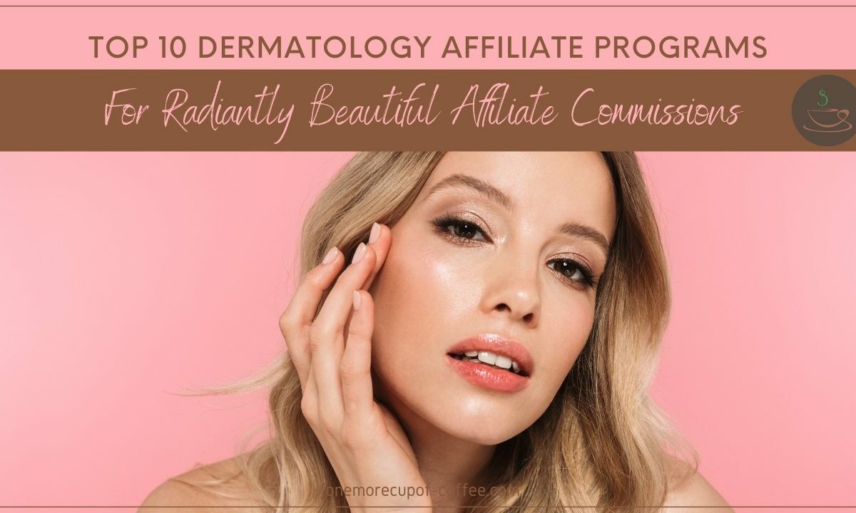 Top 10 Dermatology Affiliate Programs For Radiantly Beautiful Affiliate Commissions featured image