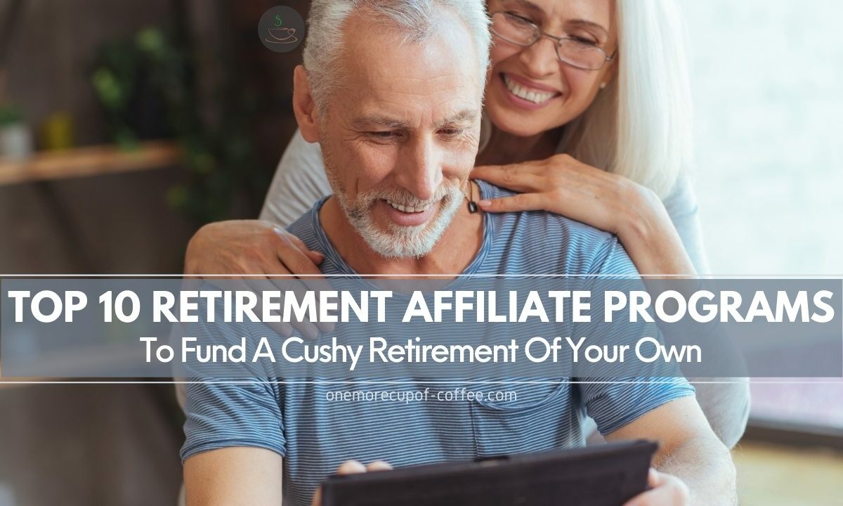 Top 10 Retirement Affiliate Programs To Fund A Cushy Retirement Of Your Own featured image