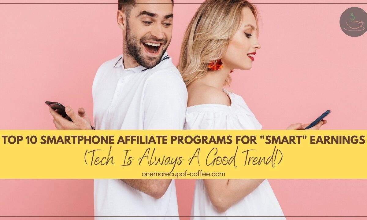 Top 10 Smartphone Affiliate Programs For _Smart_ Earnings (Tech Is Always A Good Trend!) featured image