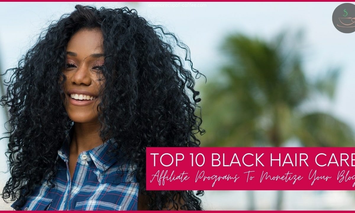 Top 10 Black Hair Care Affiliate Programs To Monetize Your Blog featured image