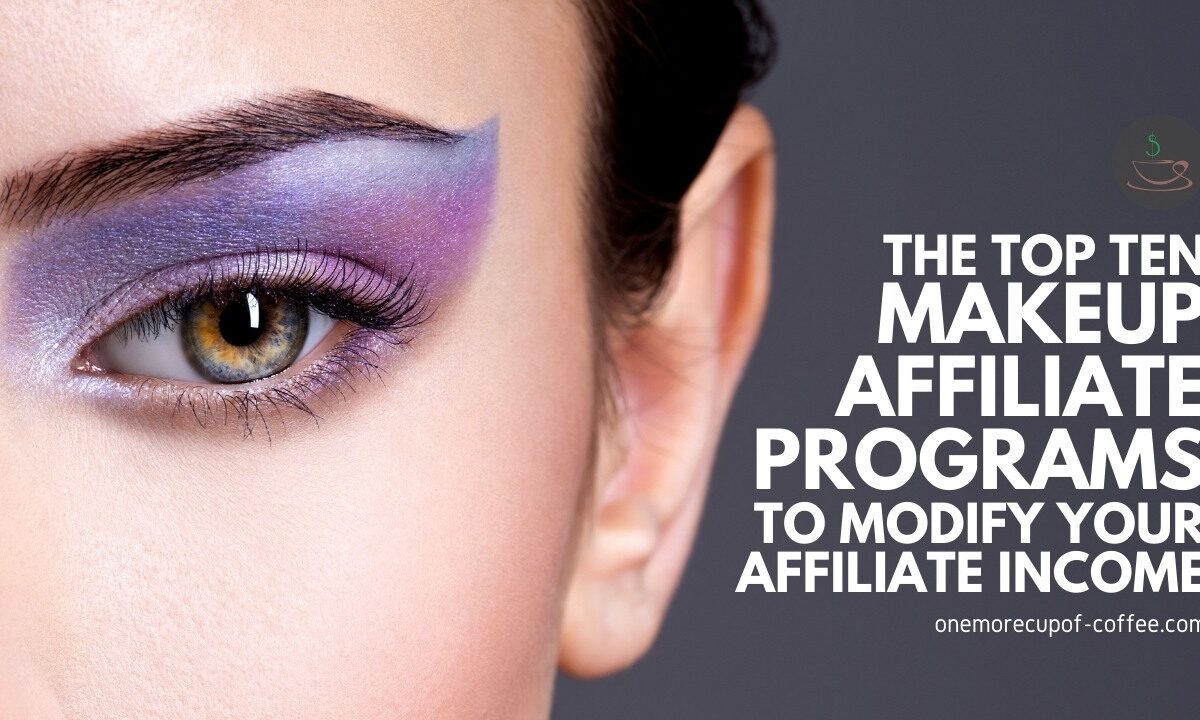 The Top Ten Makeup Affiliate Programs To Modify Your Affiliate Income featured image