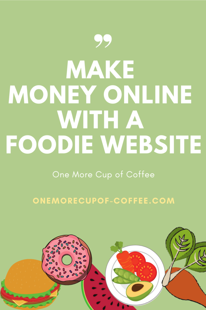 Make Money Online With A Foodie Website