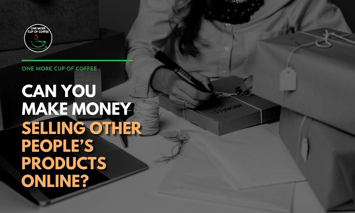 Can You Make Money Selling Other People’s Products Online Featured Image