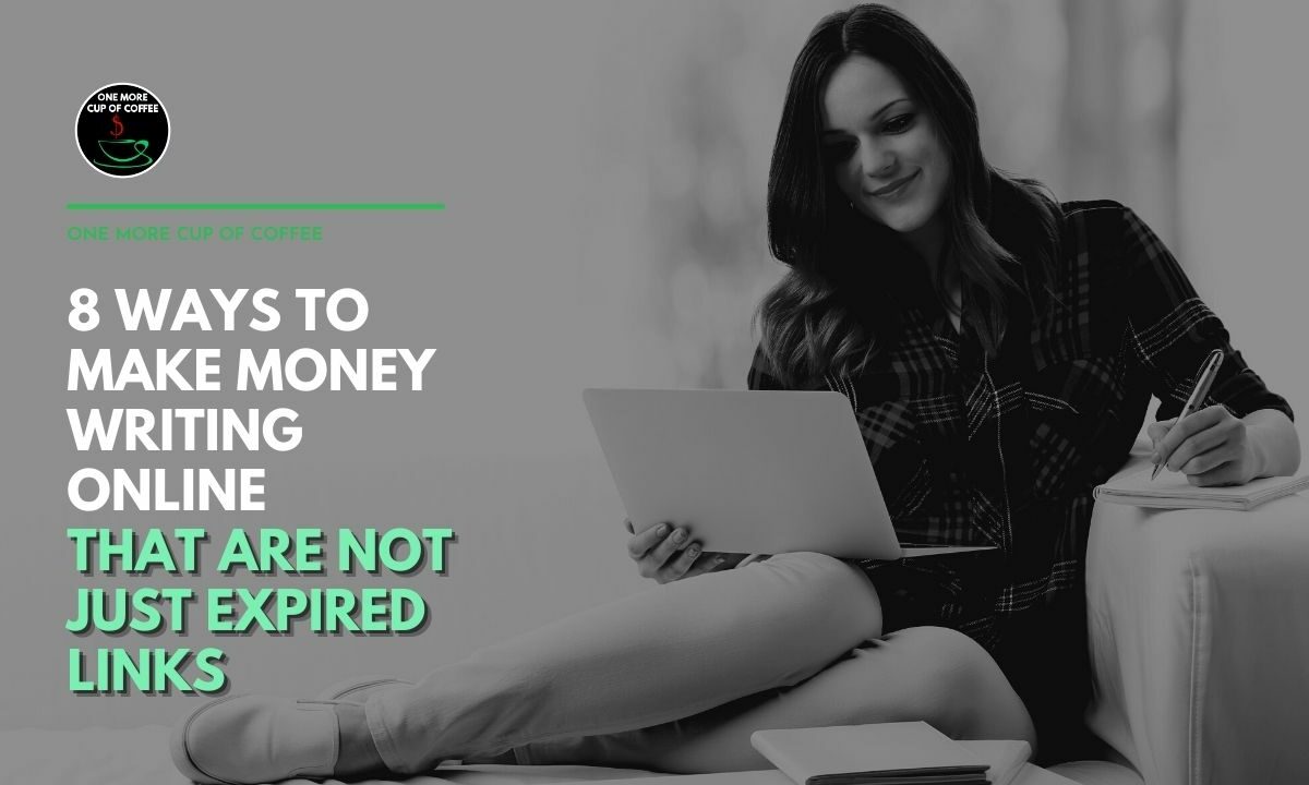 8 Ways To Make Money Writing Online That Are Not Just Expired Links