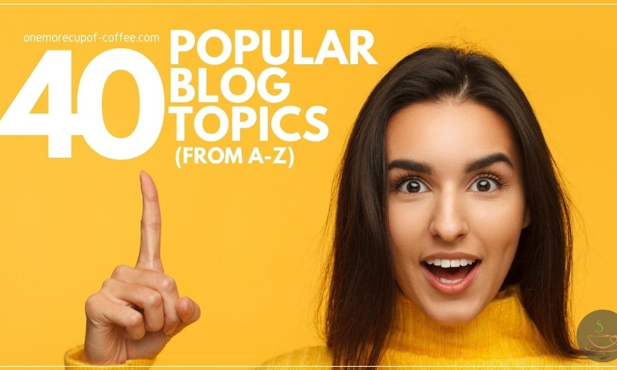 40 Popular Blog Topics (From A-Z) featured image