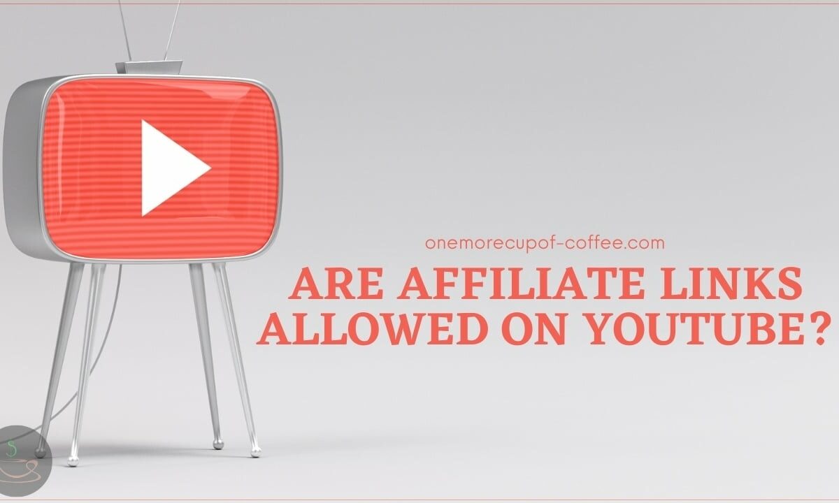 Are Affiliate Links Allowed On YouTube featured image
