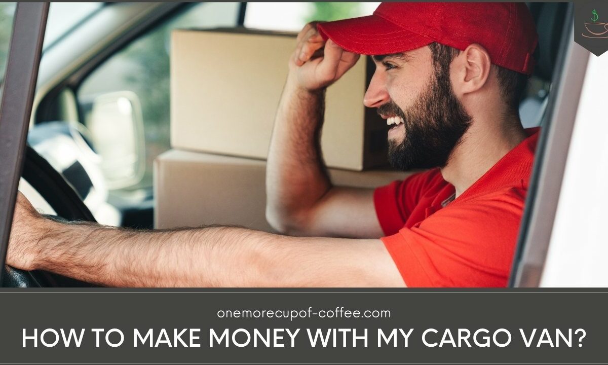 How To Make Money With My Cargo Van featured image